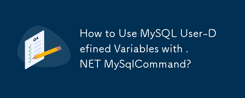 How to Use MySQL User-Defined Variables with .NET MySqlCommand?