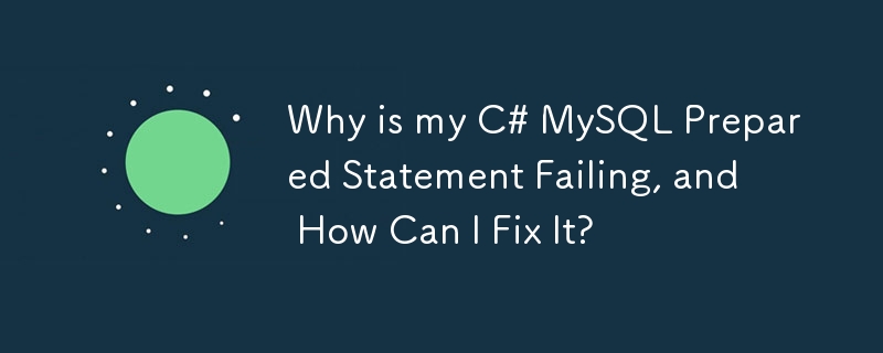 Why is my C# MySQL Prepared Statement Failing, and How Can I Fix It?