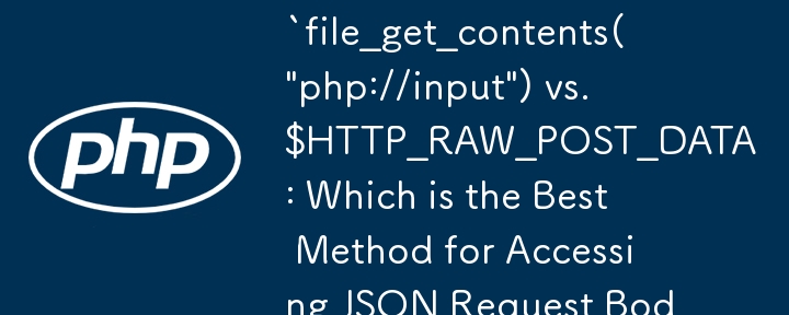 `file_get_contents(\'php://input\') vs. $HTTP_RAW_POST_DATA: Which is the Best Method for Accessing JSON Request Bodies in PHP?`