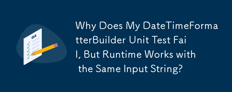 Why Does My DateTimeFormatterBuilder Unit Test Fail, But Runtime Works with the Same Input String?