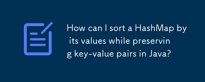 How can I sort a HashMap by its values while preserving key-value pairs in Java?