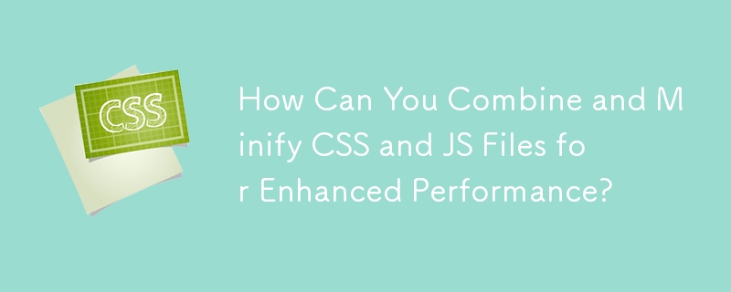 How Can You Combine and Minify CSS and JS Files for Enhanced Performance?