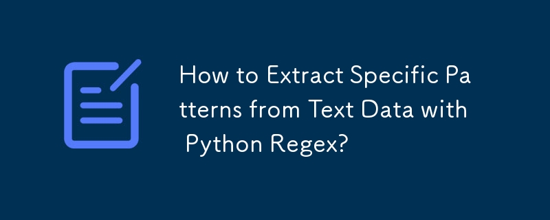 How to Extract Specific Patterns from Text Data with Python Regex?