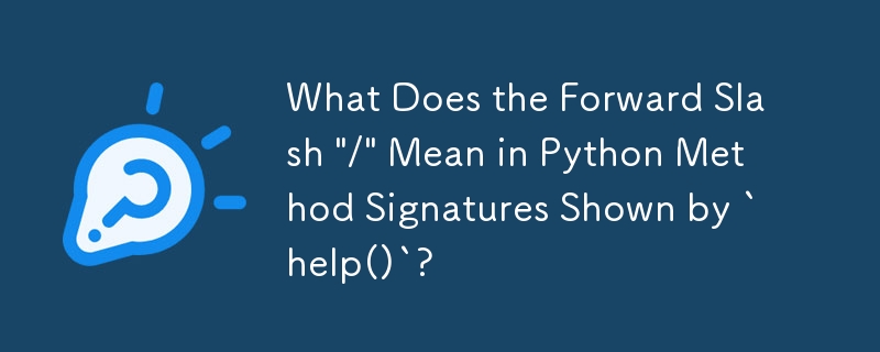 Was bedeutet der Schrägstrich „/' in Python-Methodensignaturen, die durch „help()' angezeigt werden?