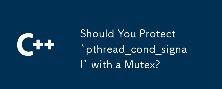 Should You Protect `pthread_cond_signal` with a Mutex?