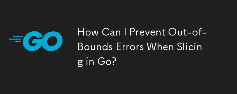 How Can I Prevent Out-of-Bounds Errors When Slicing in Go?