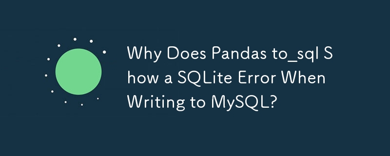 Mengapa Pandas to_sql Menunjukkan Ralat SQLite Semasa Menulis ke MySQL?