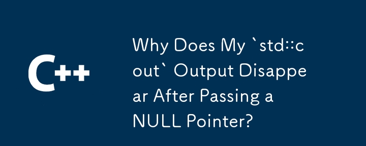 Mengapa Output `std::cout` Saya Hilang Selepas Melepasi Penunjuk NULL?