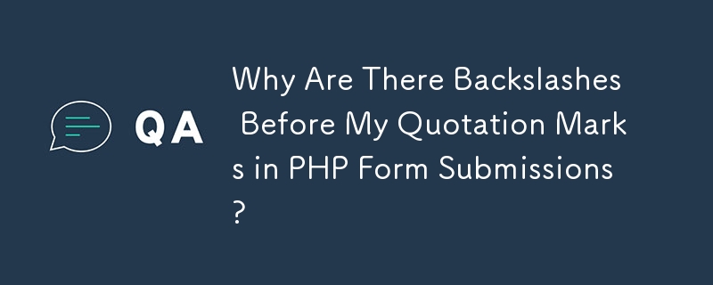 PHP フォームの送信で引用符の前にバックスラッシュがあるのはなぜですか?