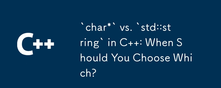 „char*' vs. „std::string' in C: Wann sollten Sie welches auswählen?