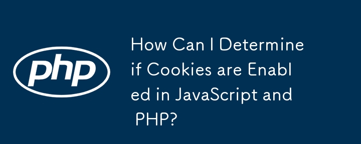 Wie kann ich feststellen, ob Cookies in JavaScript und PHP aktiviert sind?