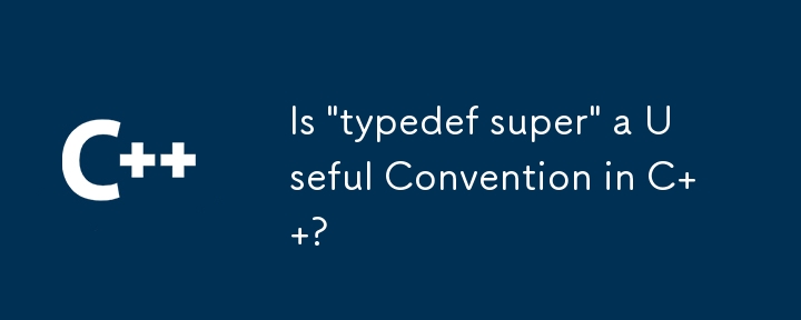 Ist „typedef super' eine nützliche Konvention in C?