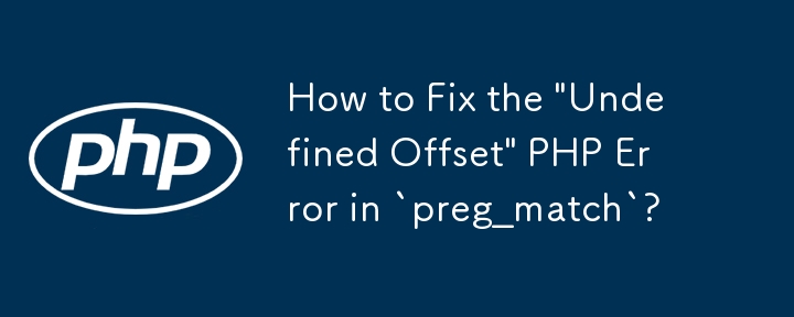 How to Fix the \'Undefined Offset\' PHP Error in `preg_match`?