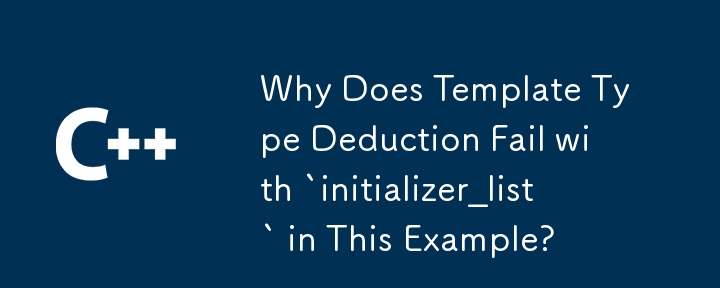 Mengapa Potongan Jenis Templat Gagal dengan `inisializer_list` dalam Contoh Ini?