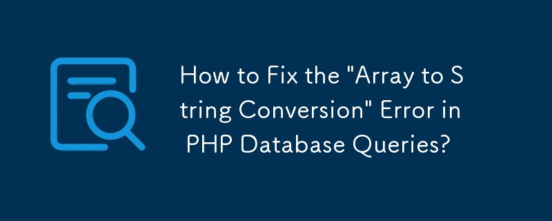 Bagaimana untuk Membetulkan Ralat \'Array to String Conversion\' dalam Pertanyaan Pangkalan Data PHP?