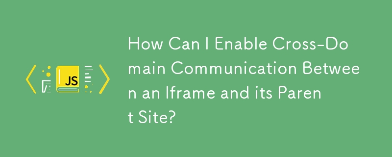 如何實作 Iframe 與其父站點之間的跨域通訊？