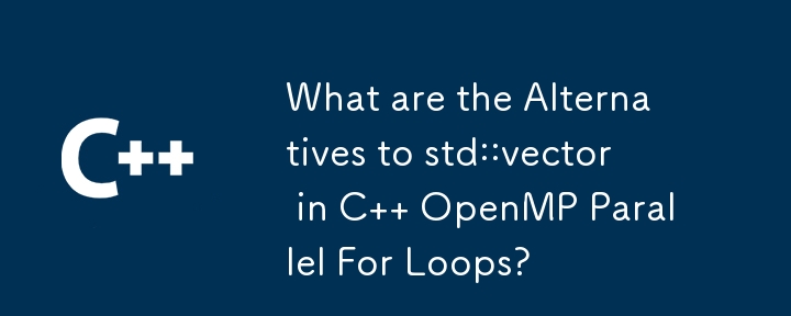 What are the Alternatives to std::vector in C   OpenMP Parallel For Loops?