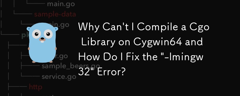 Why Can\'t I Compile a Cgo Library on Cygwin64 and How Do I Fix the \'-lmingw32\' Error?