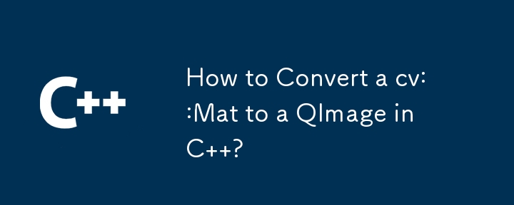 How to Convert a cv::Mat to a QImage in C  ?