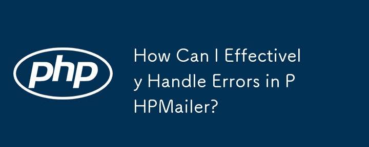 How Can I Effectively Handle Errors in PHPMailer?