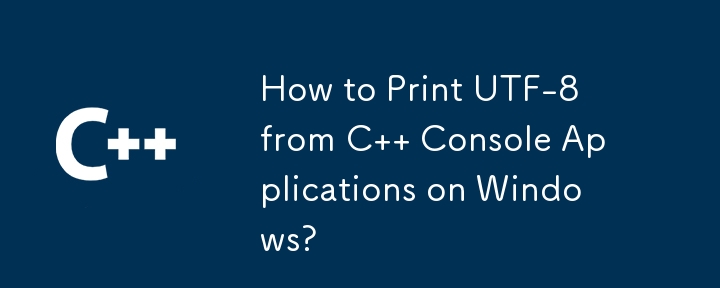 How to Print UTF-8 from C   Console Applications on Windows?