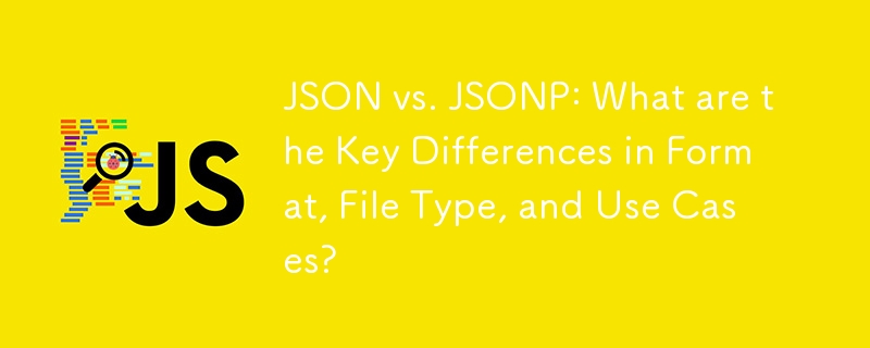 JSON 與 JSONP：格式、文件類型和用例方面的主要差異是什麼？