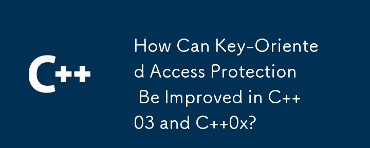 How Can Key-Oriented Access Protection Be Improved in C  03 and C  0x?