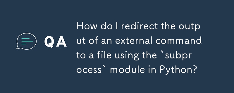 How do I redirect the output of an external command to a file using the `subprocess` module in Python?