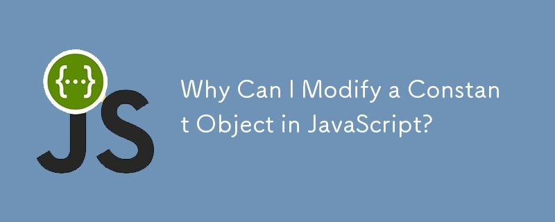 Why Can I Modify a Constant Object in JavaScript?