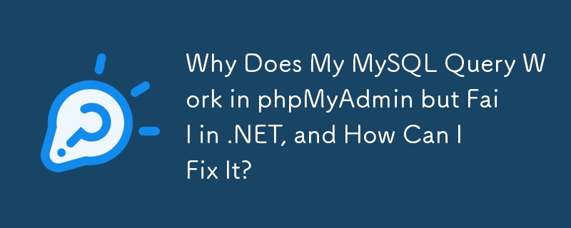 Why Does My MySQL Query Work in phpMyAdmin but Fail in .NET, and How Can I Fix It?