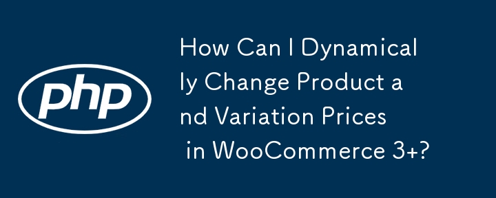 How Can I Dynamically Change Product and Variation Prices in WooCommerce 3 ?