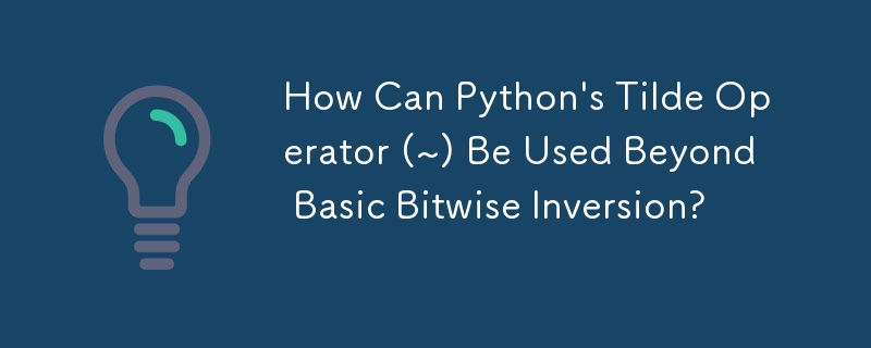 除了基本的位元反轉之外，如何使用 Python 的波形符運算子 (~)？