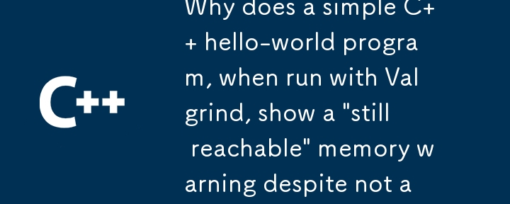 為什麼一個簡單的 C hello-world 程式在使用 Valgrind 運行時會顯示「仍然可達」記憶體警告，儘管沒有分配任何記憶體？