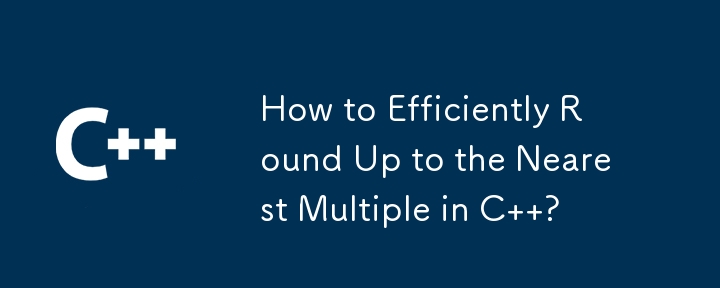 How to Efficiently Round Up to the Nearest Multiple in C  ?