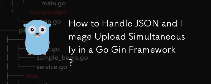 How to Handle JSON and Image Upload Simultaneously in a Go Gin Framework?