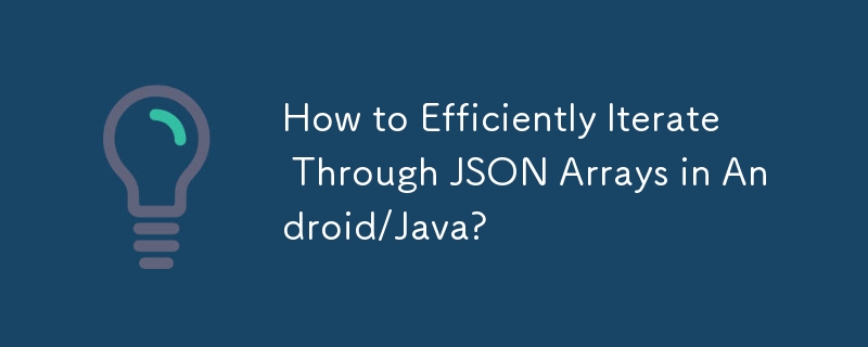 Comment parcourir efficacement les tableaux JSON dans Android/Java ?