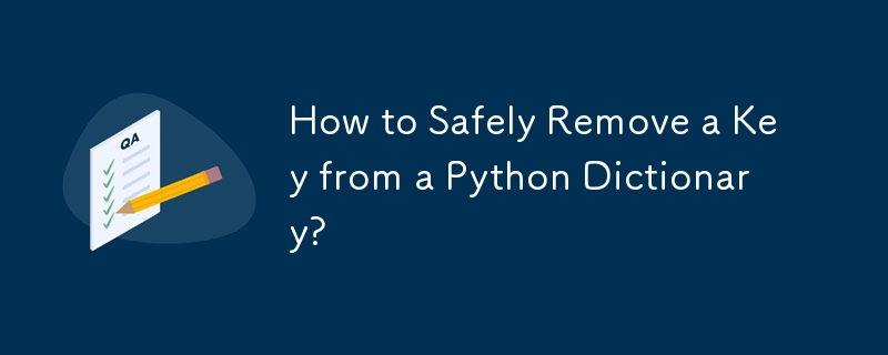 Comment supprimer en toute sécurité une clé d'un dictionnaire Python ?