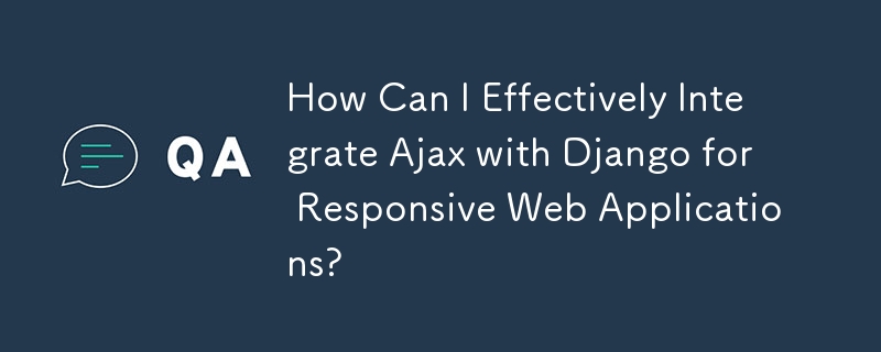 Comment puis-je intégrer efficacement Ajax à Django pour des applications Web réactives ?