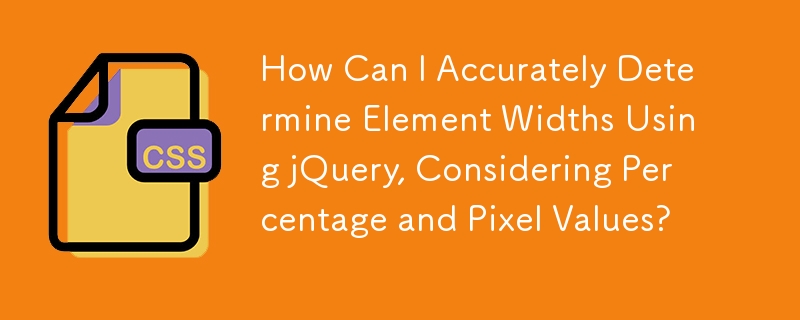 How Can I Accurately Determine Element Widths Using jQuery, Considering Percentage and Pixel Values?