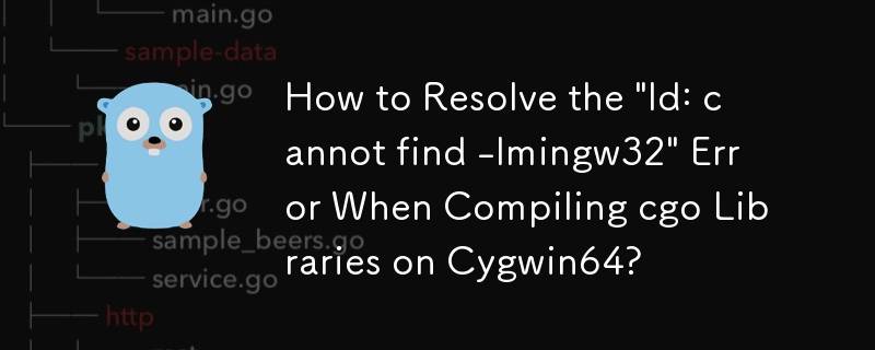 How to Resolve the \'ld: cannot find -lmingw32\' Error When Compiling cgo Libraries on Cygwin64?