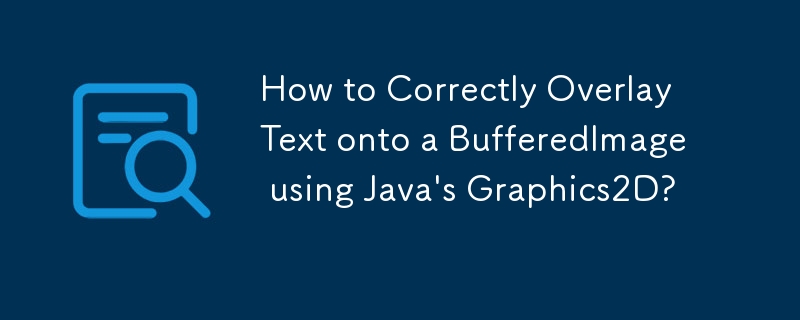 如何使用 Java 的 Graphics2D 正確地將文字覆蓋到 BufferedImage 上？