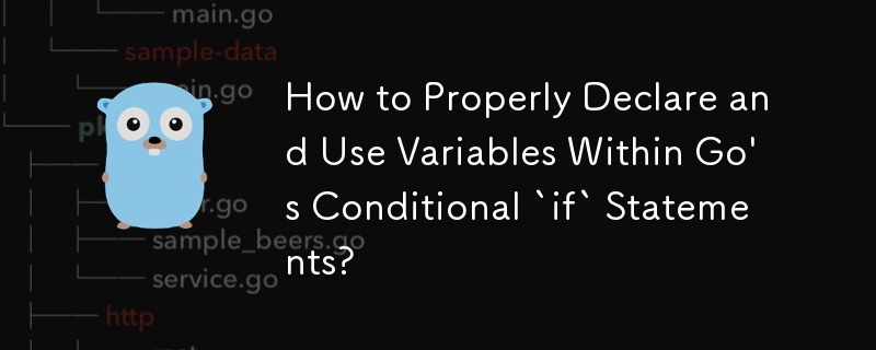 How to Properly Declare and Use Variables Within Go\'s Conditional `if` Statements?