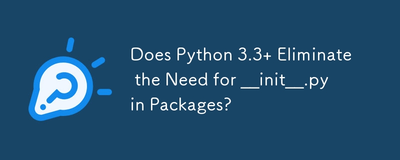 Does Python 3.3  Eliminate the Need for __init__.py in Packages?