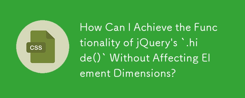 How Can I Achieve the Functionality of jQuery\'s `.hide()` Without Affecting Element Dimensions?