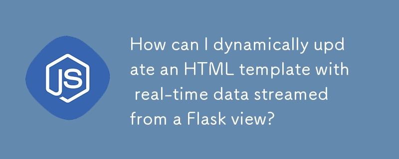 Bagaimanakah saya boleh mengemas kini templat HTML secara dinamik dengan data masa nyata yang distrim daripada paparan Flask?