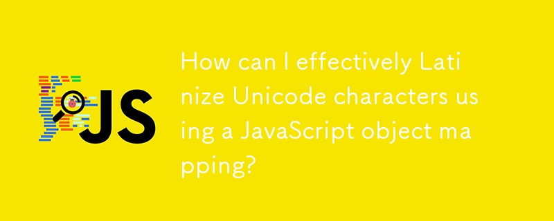 Comment puis-je latiniser efficacement les caractères Unicode à l'aide d'un mappage d'objets JavaScript ?