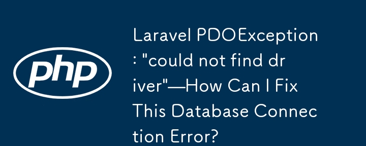 Laravel PDOException : 'Impossible de trouver le pilote' : comment puis-je corriger cette erreur de connexion à la base de données ?