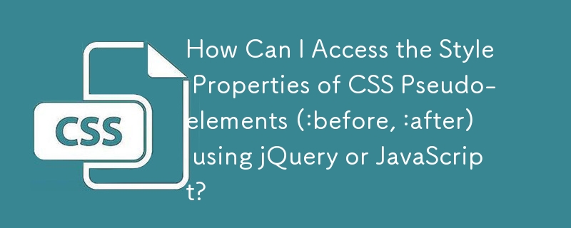 How Can I Access the Style Properties of CSS Pseudo-elements (:before, :after) using jQuery or JavaScript?