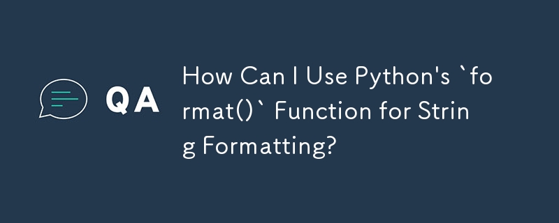 如何使用 Python 的 `format()` 函数进行字符串格式化？