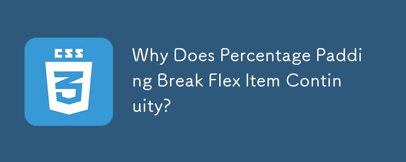 Why Does Percentage Padding Break Flex Item Continuity?